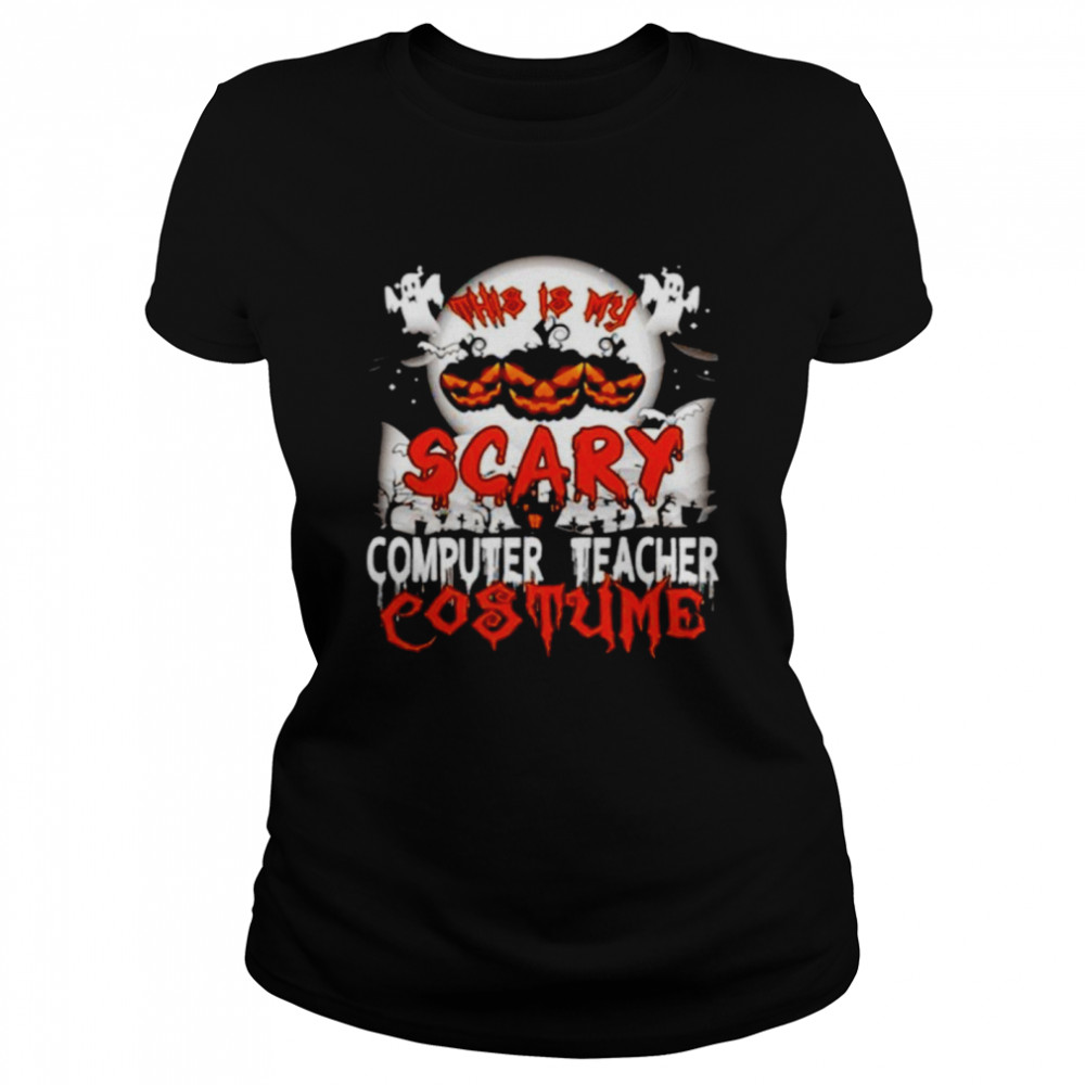 This is my scary computer teacher costume Halloween shirt Classic Women's T-shirt