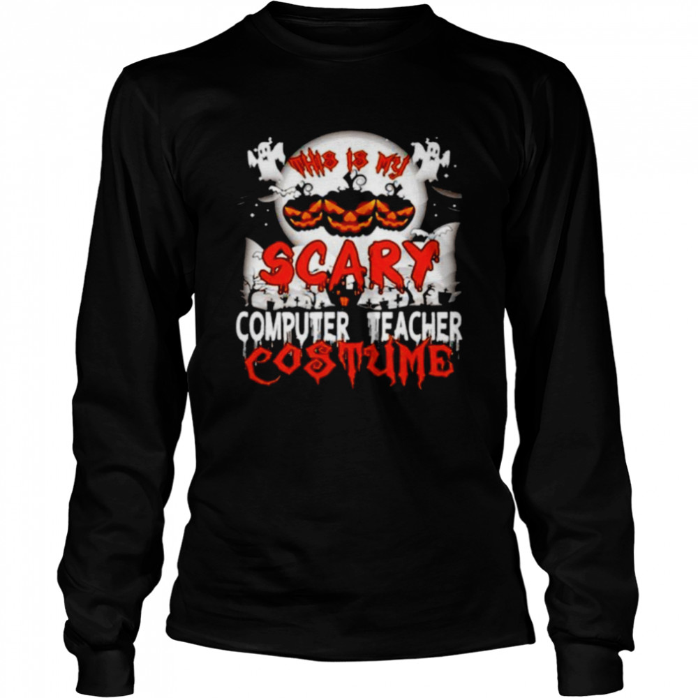 This is my scary computer teacher costume Halloween shirt Long Sleeved T-shirt