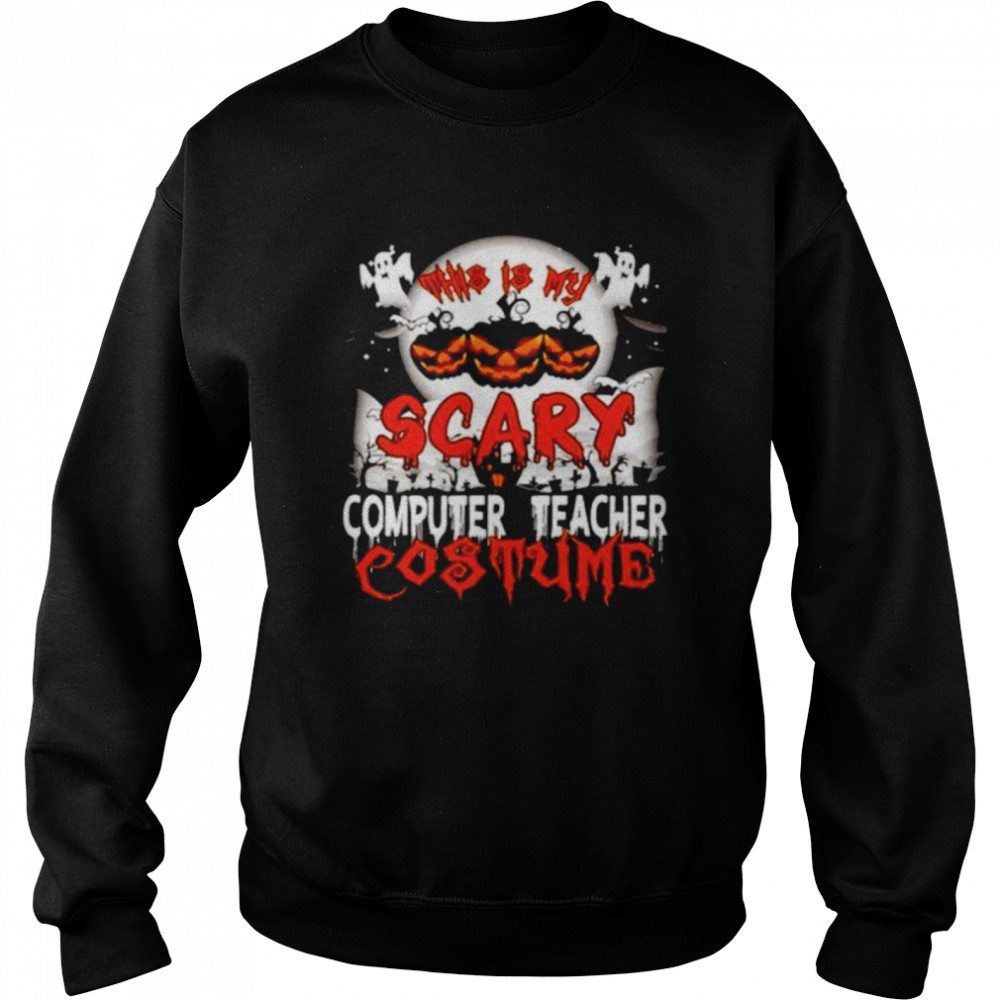 This is my scary computer teacher costume Halloween shirt Unisex Sweatshirt