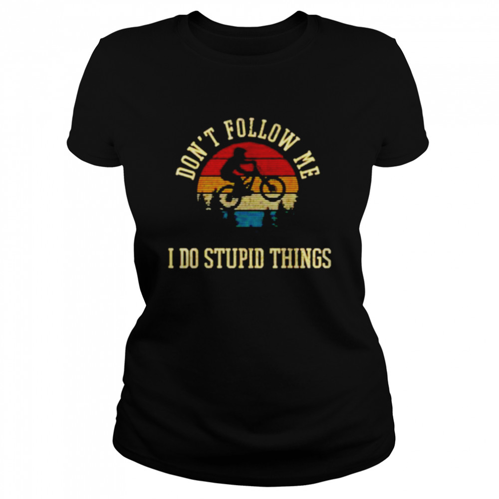 Vintage don’t follow me I do stupid things mountain biking shirt Classic Women's T-shirt