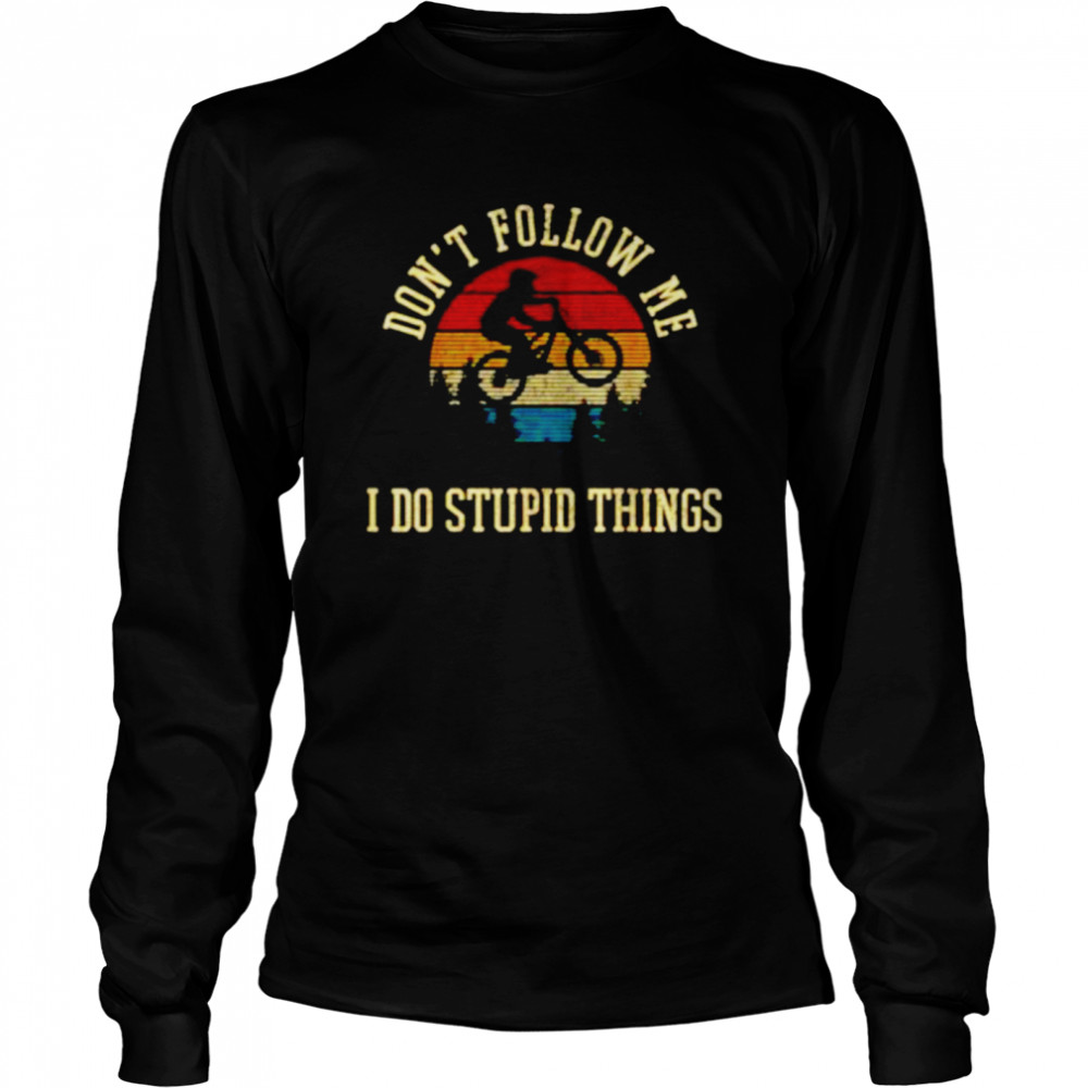 Vintage don’t follow me I do stupid things mountain biking shirt Long Sleeved T-shirt