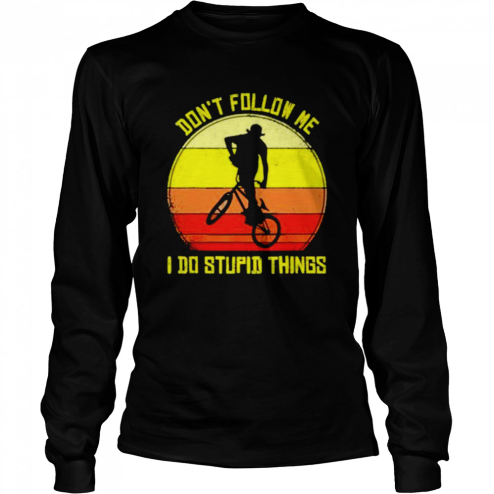 Vintage don’t follow me I do stupid things shirt Long Sleeved T-shirt