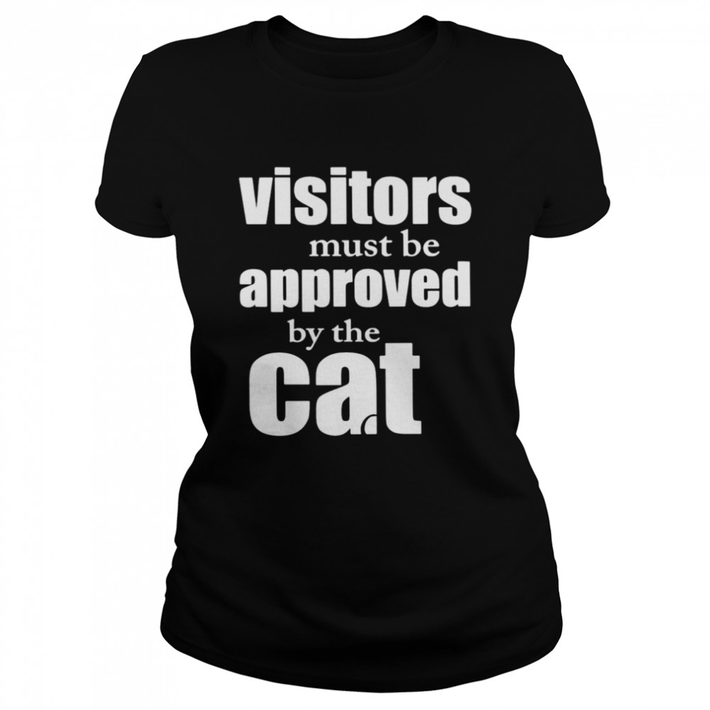 Visitors must be approved by cat shirt Classic Women's T-shirt