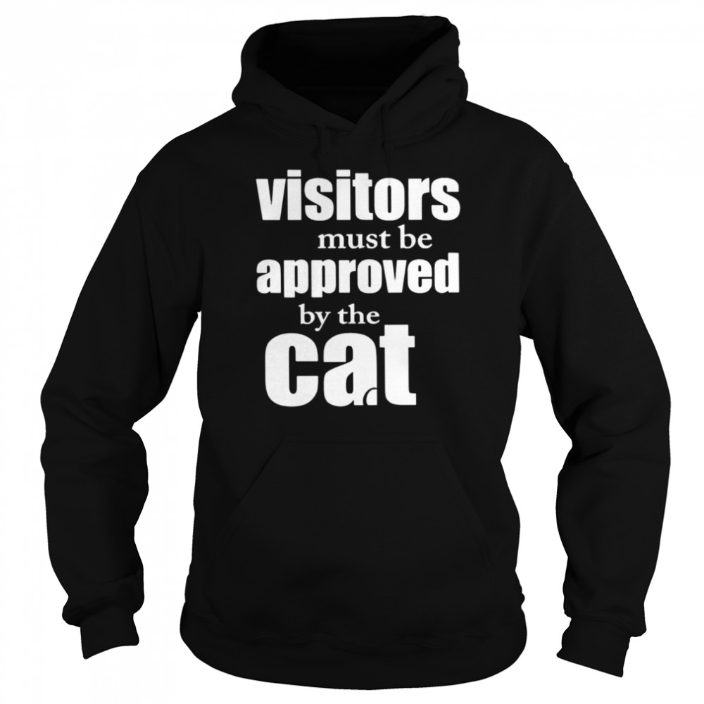 Visitors must be approved by cat shirt Unisex Hoodie