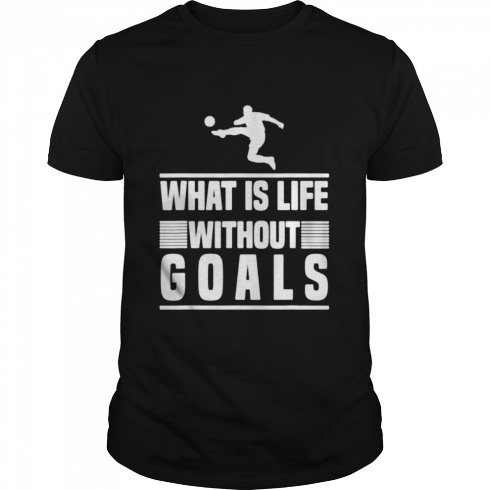 What is life without goals football shirt Classic Men's T-shirt