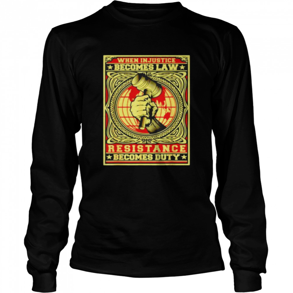 When injustice becomes law resistance becomes duty shirt Long Sleeved T-shirt