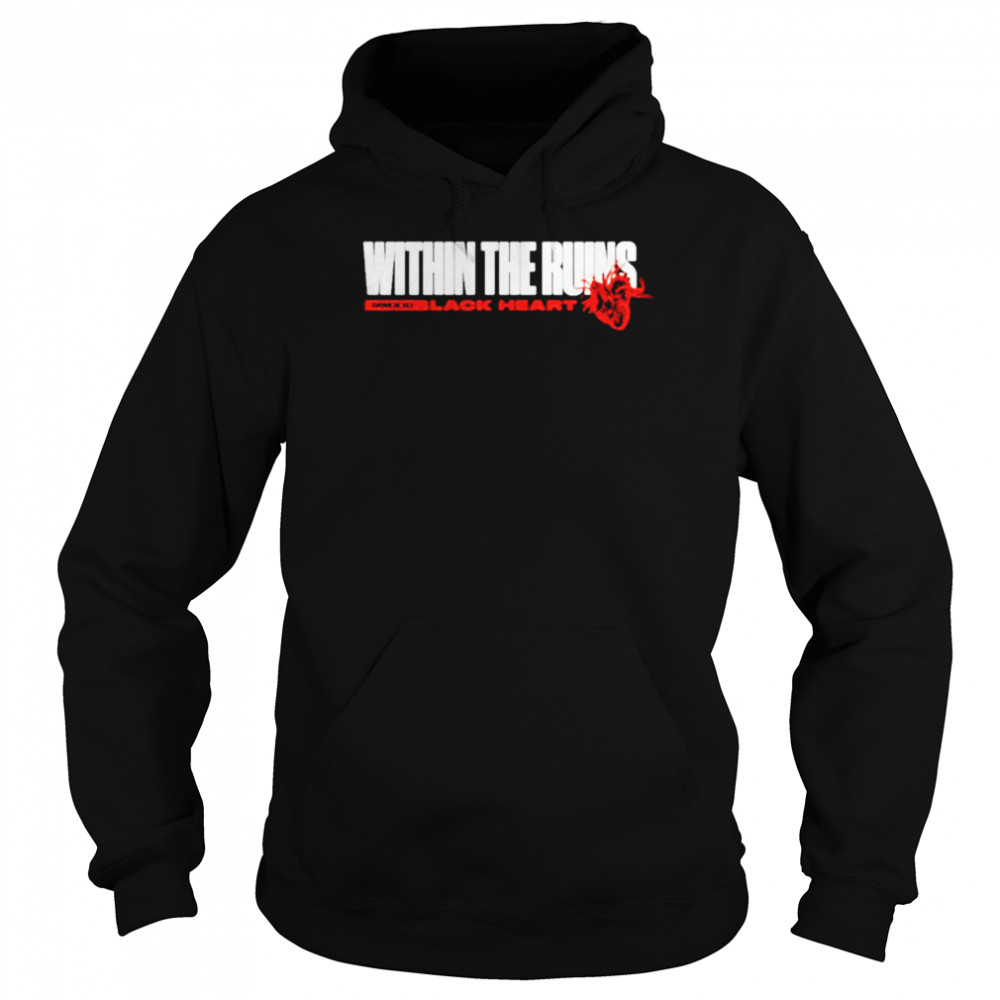 Within the ruins black heart shirt Unisex Hoodie