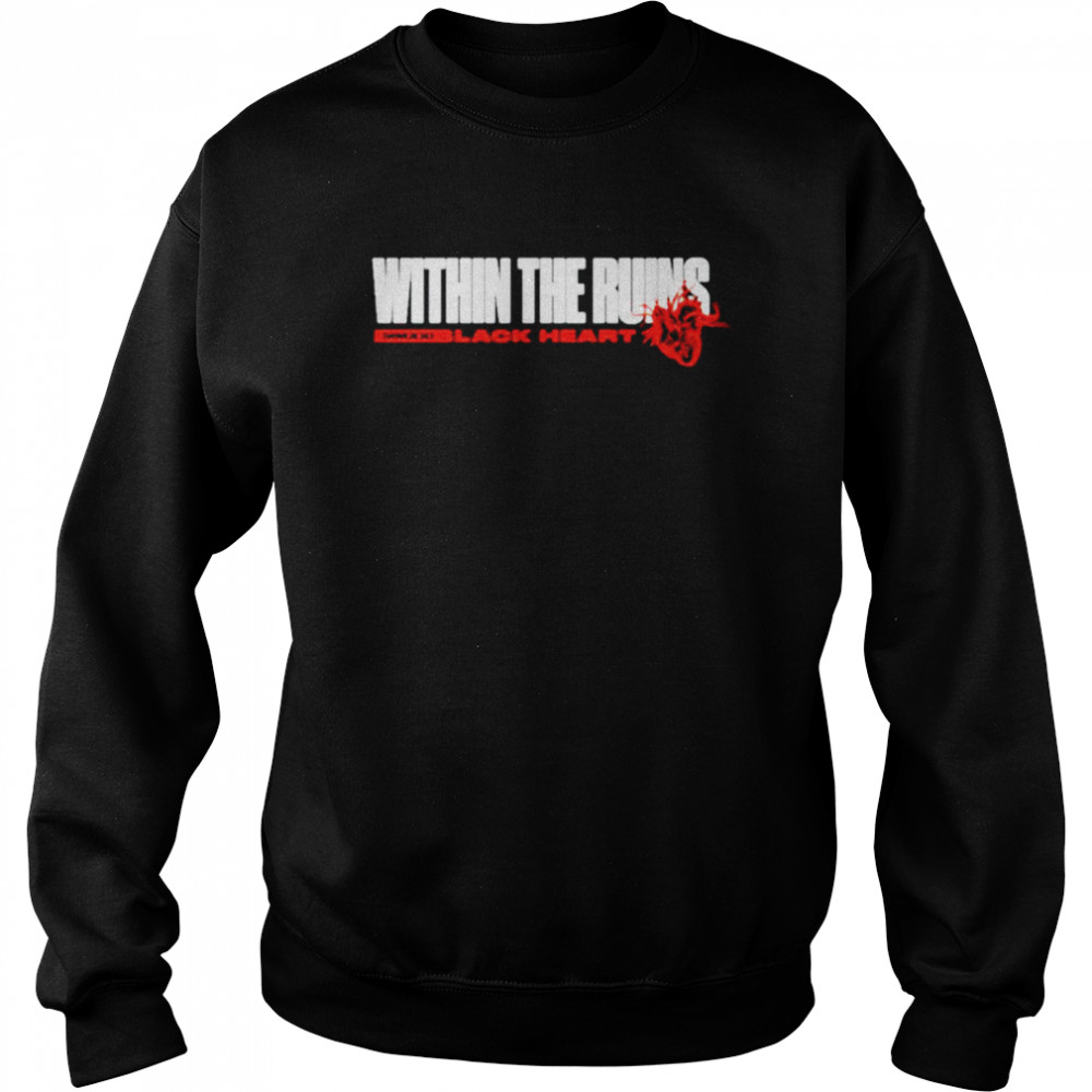 Within the ruins black heart shirt Unisex Sweatshirt