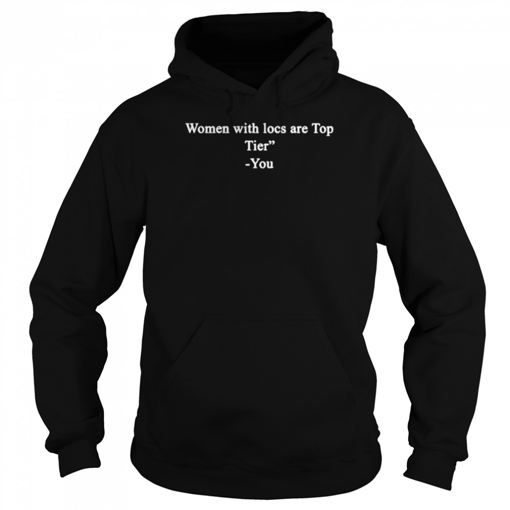 Women With Locs Are Top Tier You Unisex Hoodie