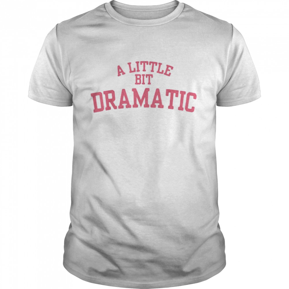 A little bit dramatic 2021 shirts