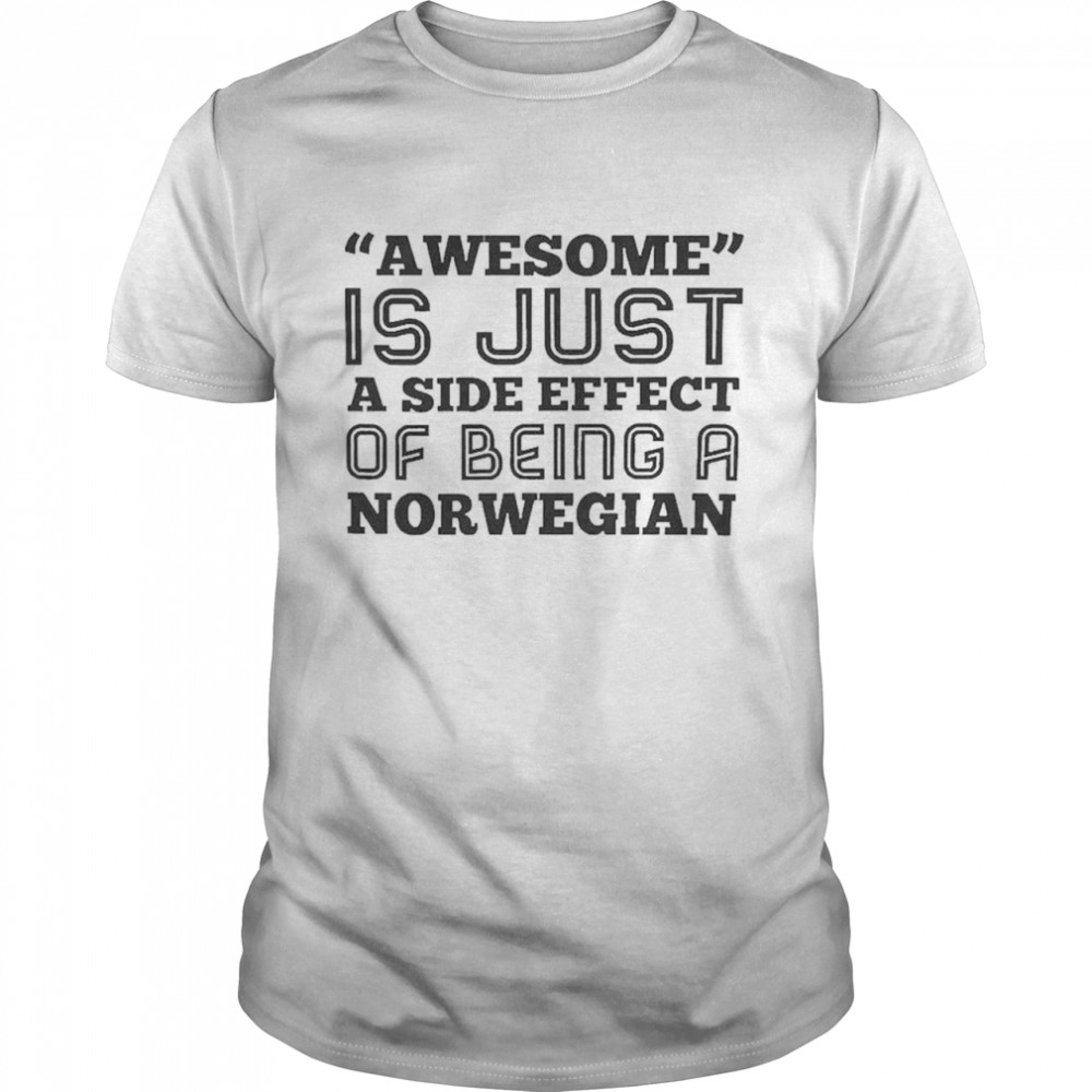 Awesome Is Just a Side Effect of Being a Norwegian shirt Classic Men's T-shirt