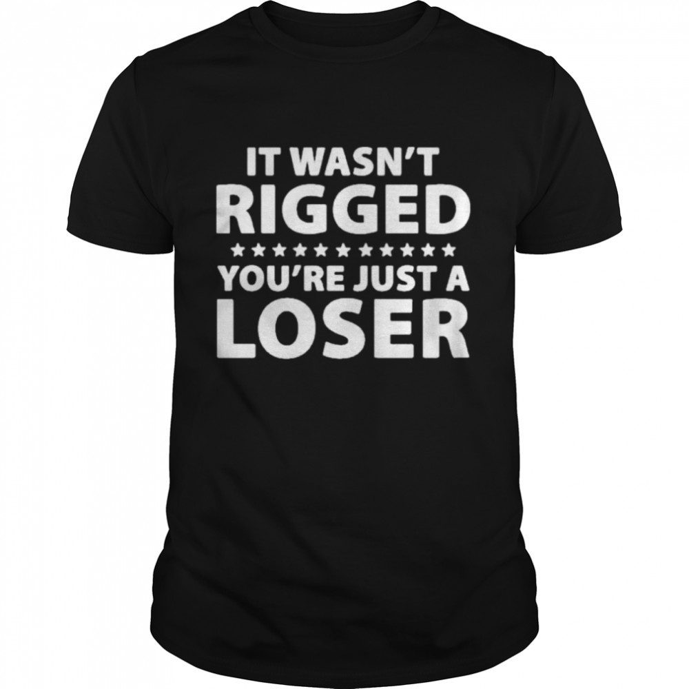 Ryan Reynolds It Wasn’t Rigged You’re Just A Loser Shirt