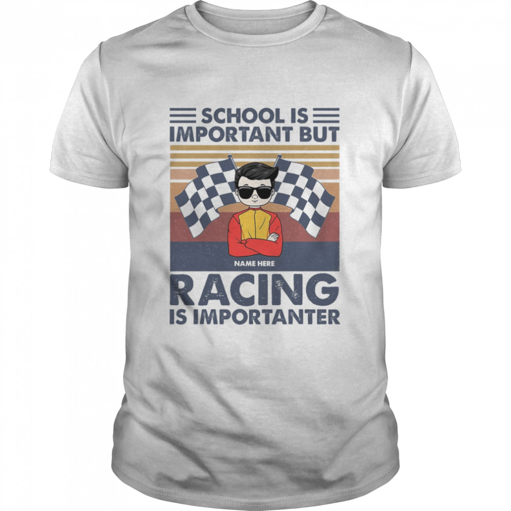 School is important but name here racing is importanter shirts