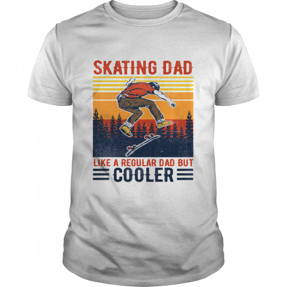 Skating Dad like a regular Dad but cooler shirts