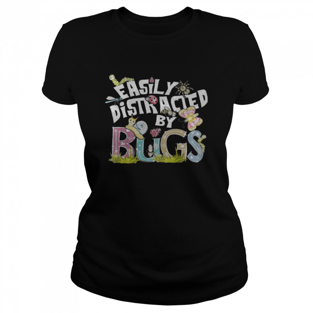 Easily Distracted By Bugs shirt Classic Women's T-shirt