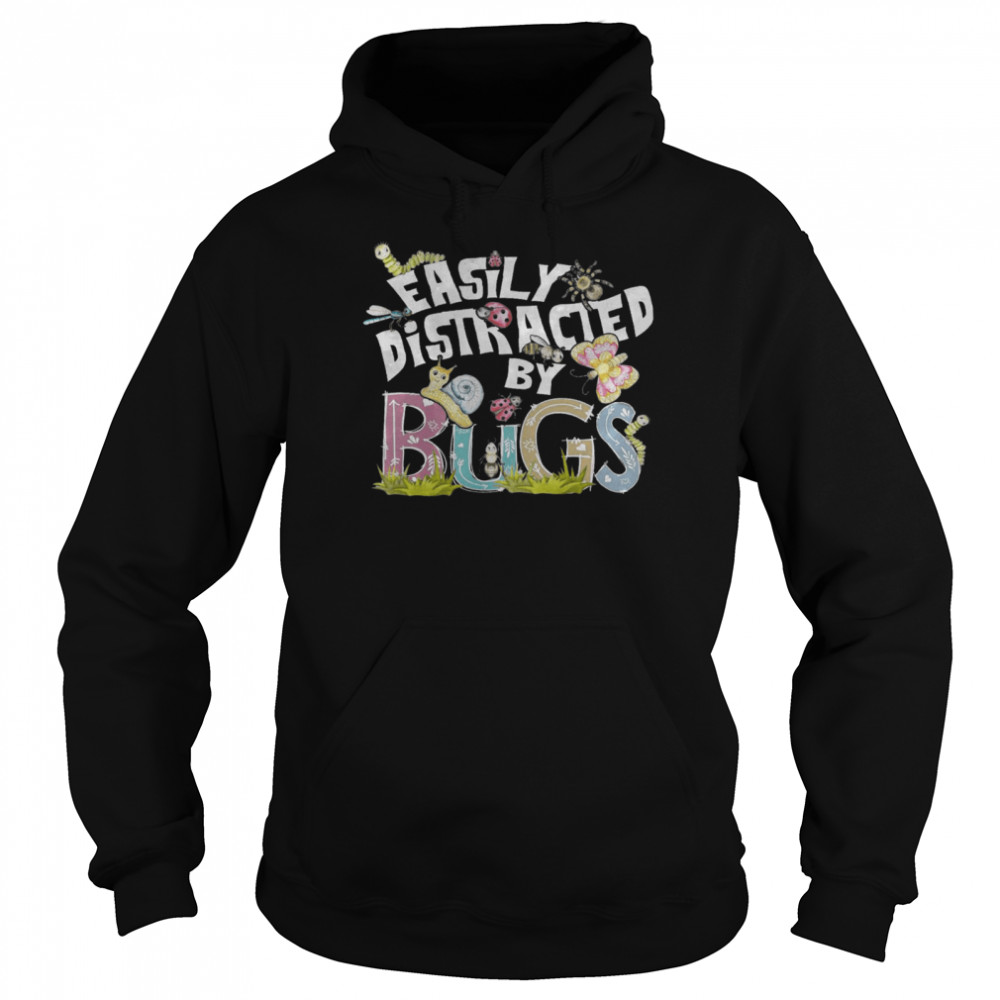 Easily Distracted By Bugs shirt Unisex Hoodie