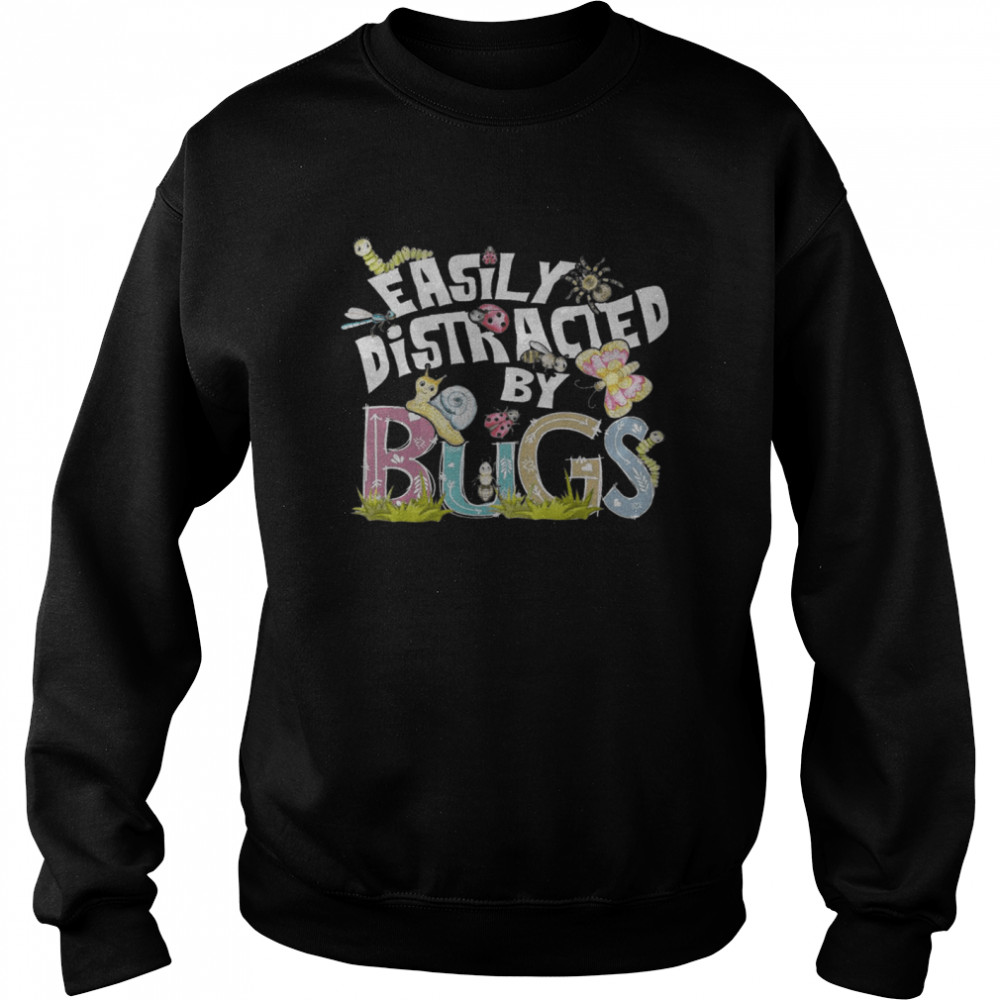 Easily Distracted By Bugs shirt Unisex Sweatshirt