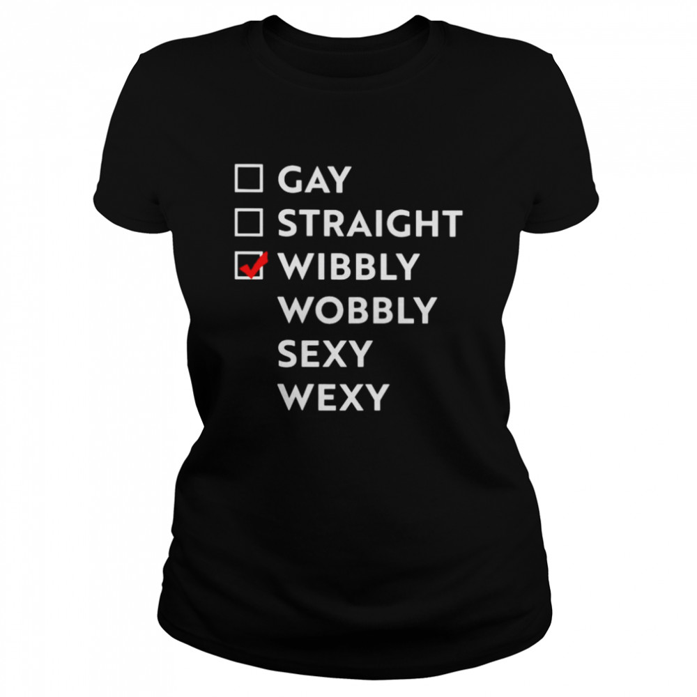 Gay straight wibbly wobbly sexy wexy shirt Classic Women's T-shirt