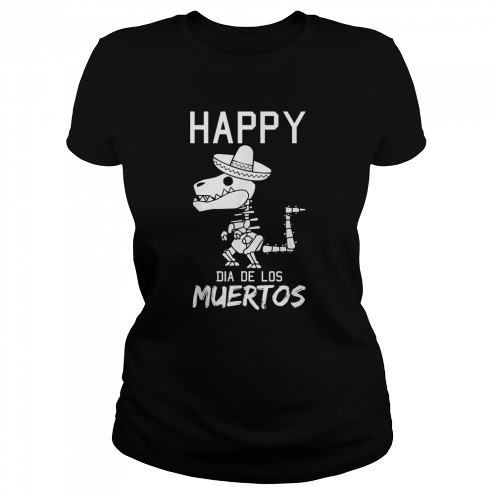 Happy Dia De Los Muertos Mexican T-Rex Sombrero Day Of Dead shirt Classic Women's T-shirt