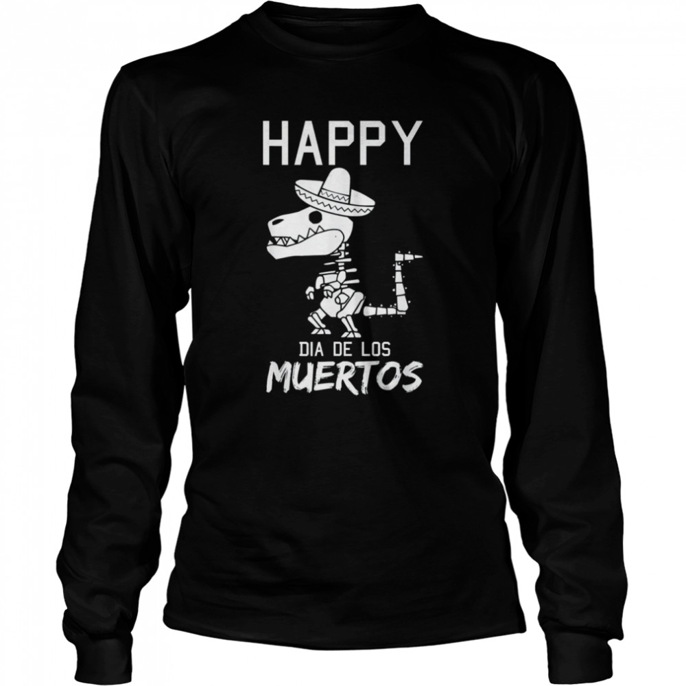 Happy Dia De Los Muertos Mexican T-Rex Sombrero Day Of Dead shirt Long Sleeved T-shirt