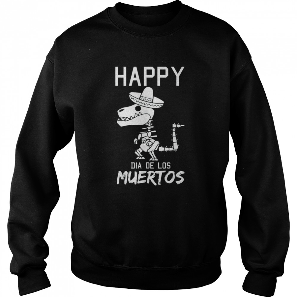 Happy Dia De Los Muertos Mexican T-Rex Sombrero Day Of Dead shirt Unisex Sweatshirt