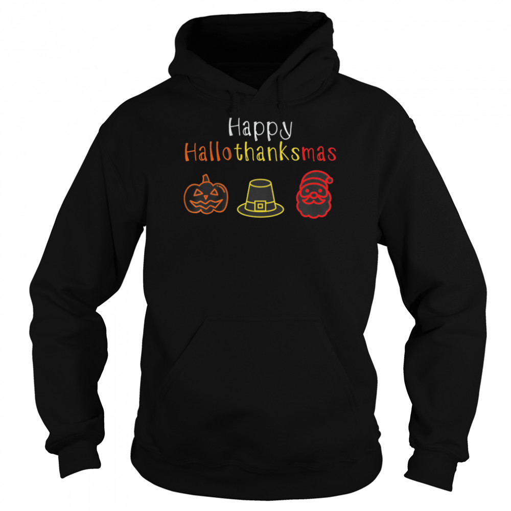 Happy Hallothanksmas for Halloween Thanksgiving Christmas shirt Unisex Hoodie