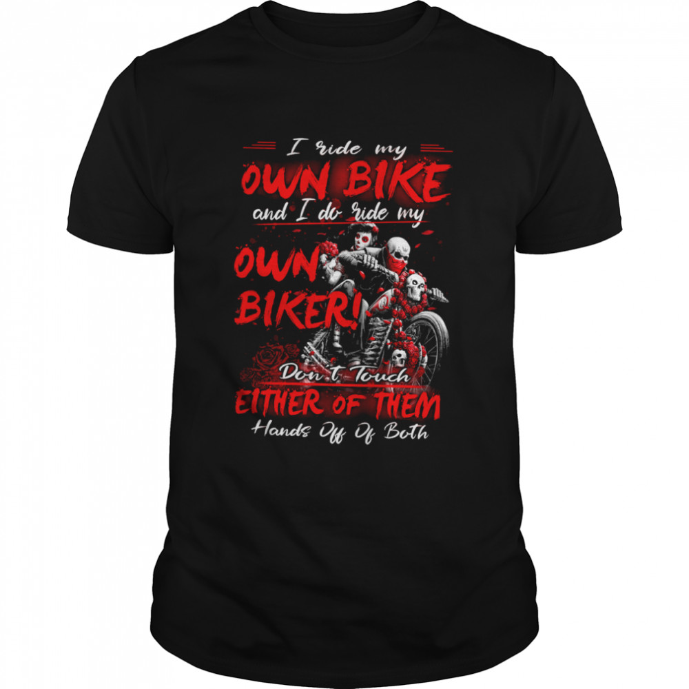 I Ride My Own Bike And I Do Ride My Own Biker Dont Touch Either Of Them shirt Classic Men's T-shirt