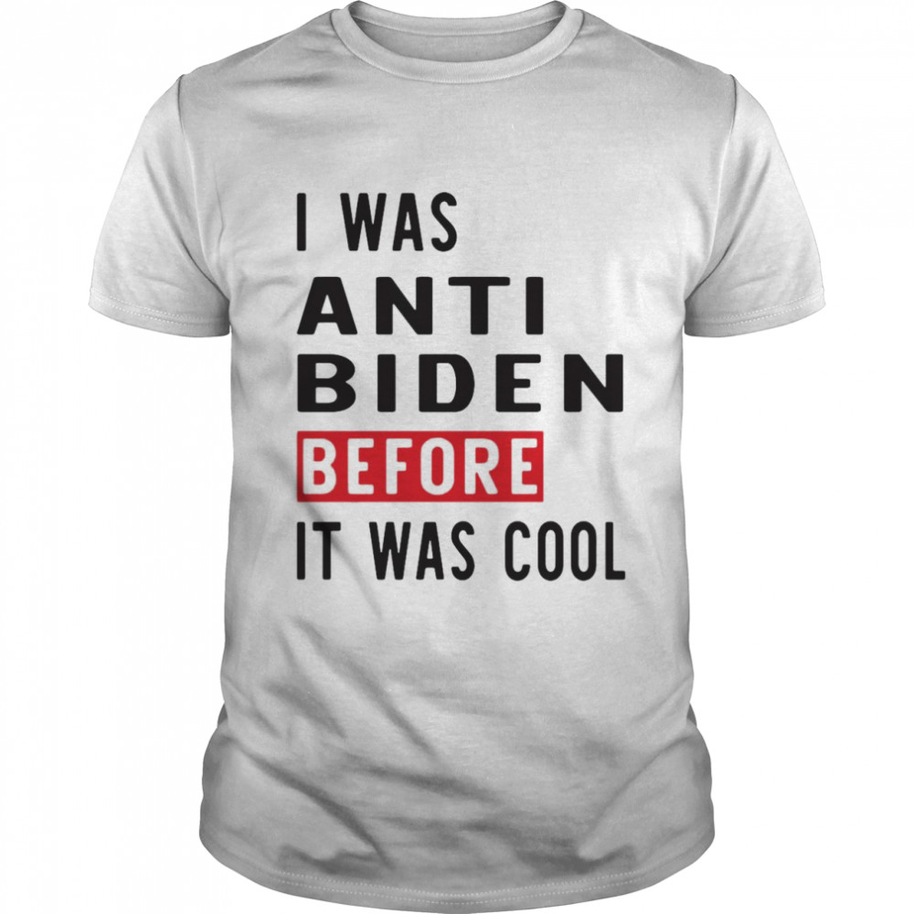I Was Anti Biden Before It Was Cool T-shirt Classic Men's T-shirt
