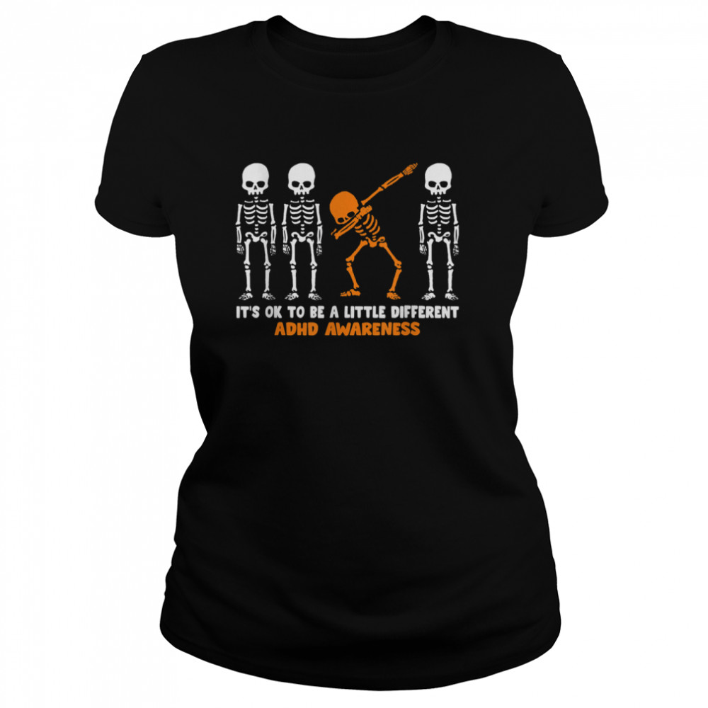 It’s OK to be a little different ADHD Awareness Warrior Dab Skeleton Halloween shirt Classic Women's T-shirt