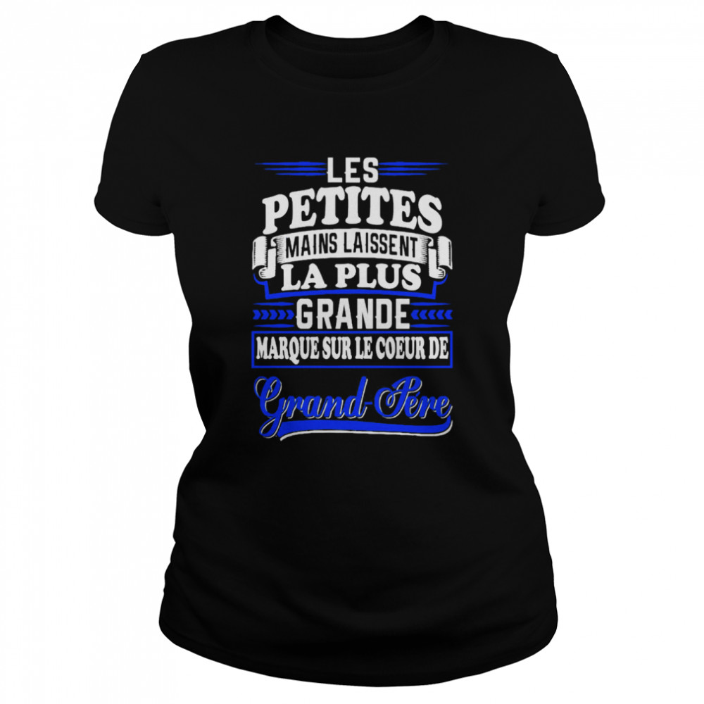 Les Petites Mains Laissent La Plus Grande Marque Sur Le Coeur De Grand Pere shirt Classic Women's T-shirt