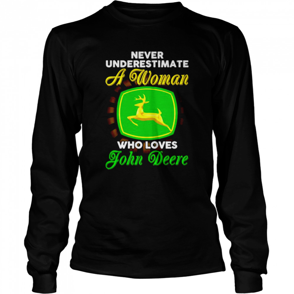 Never underestimate a woman who loves John Deere shirt Long Sleeved T-shirt