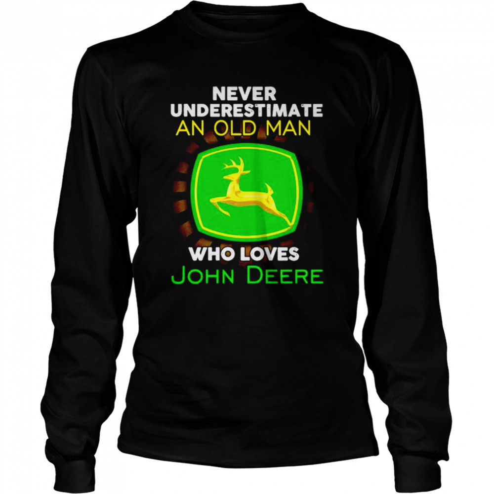 Never underestimate an old man who loves John Deere shirt Long Sleeved T-shirt