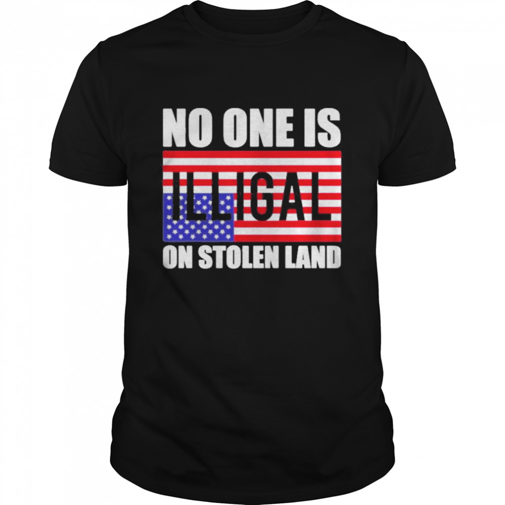 No one is illegal on stolen land shirts