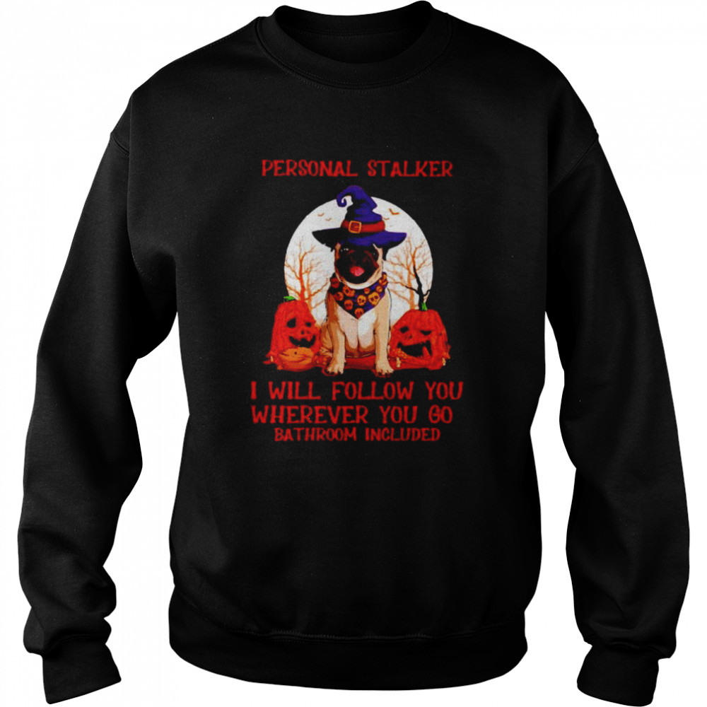 Pug personal stalker I will follow you Halloween shirt Unisex Sweatshirt