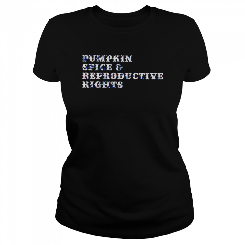 Pumpkin spice reproductive rights shirt Classic Women's T-shirt