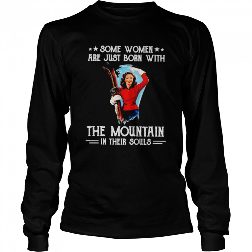 Some Women Are Just Born With The Mountain In Their Souls shirt Long Sleeved T-shirt