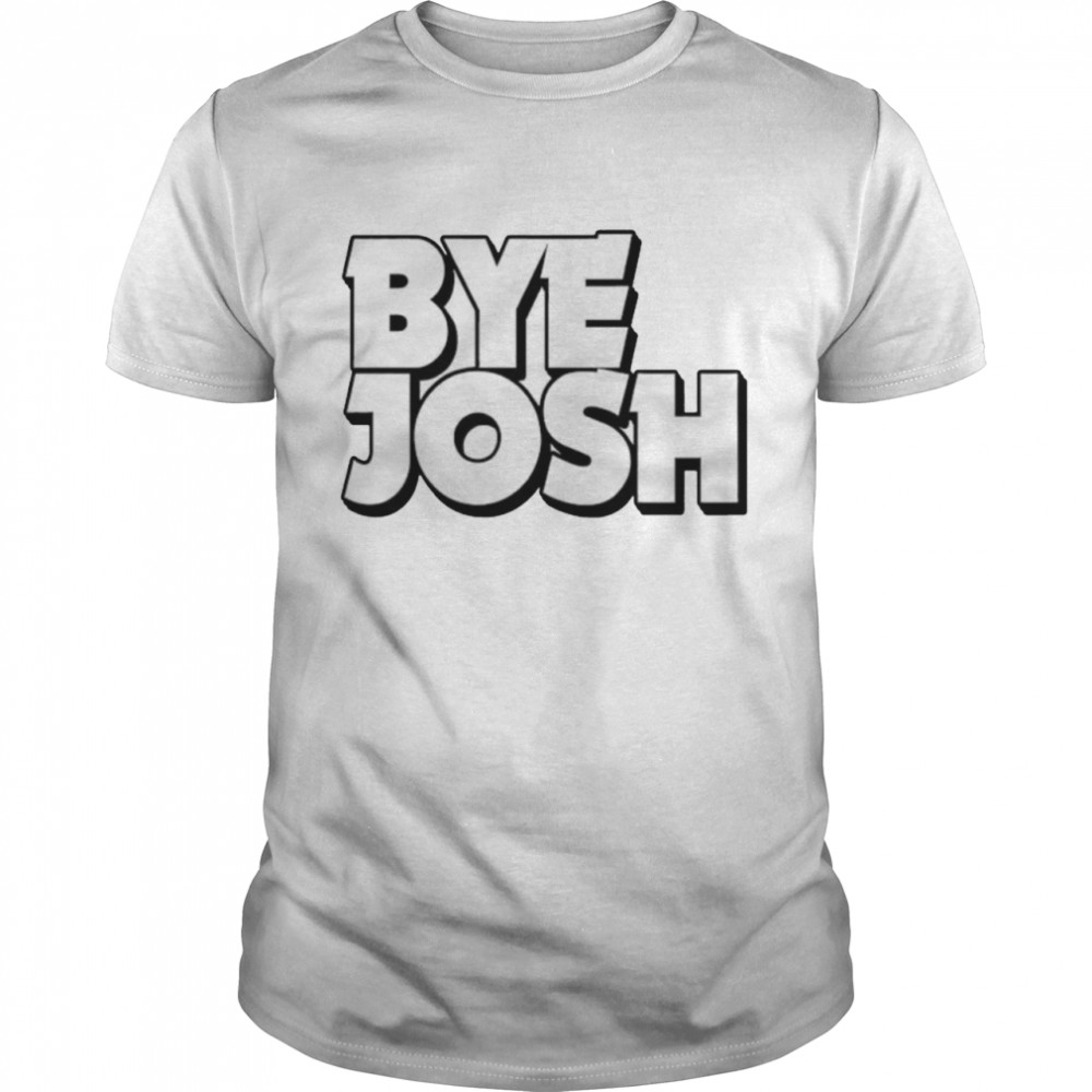 Bye Josh shirts