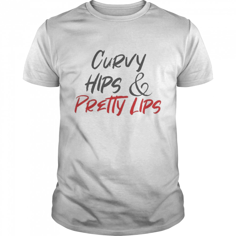 Original official Curvy Hips and Pretty Lips 2021 Shirts