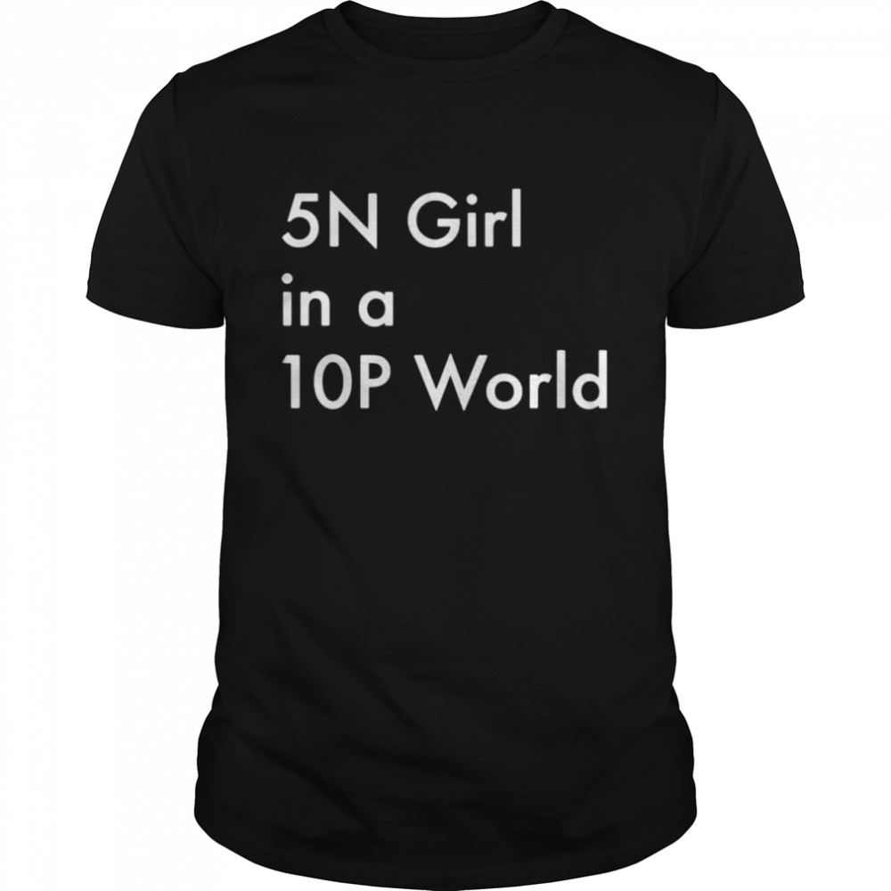 5N girl in a 10P world shirt Classic Men's T-shirt