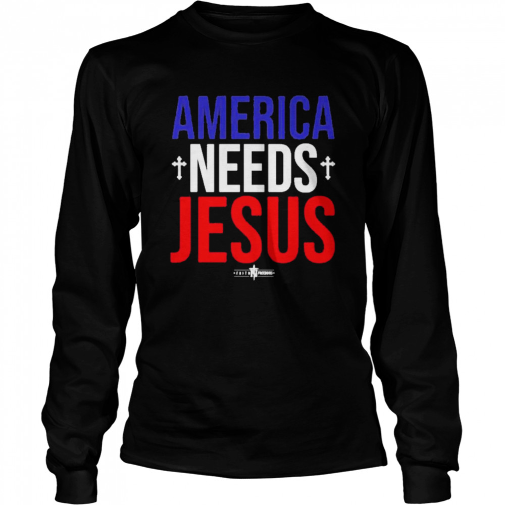 America needs Jesus shirt Long Sleeved T-shirt