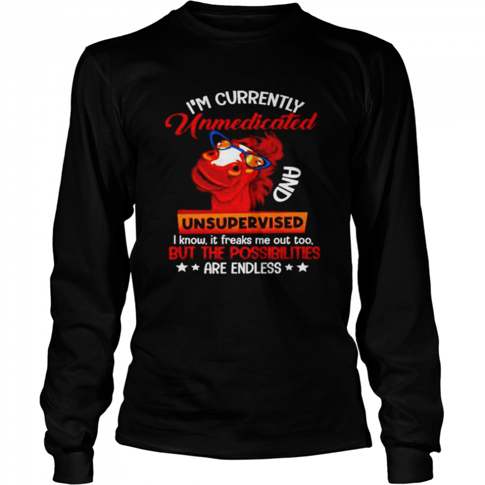 Awesome horse I’m currently unmedicated and unsupervised shirt Long Sleeved T-shirt