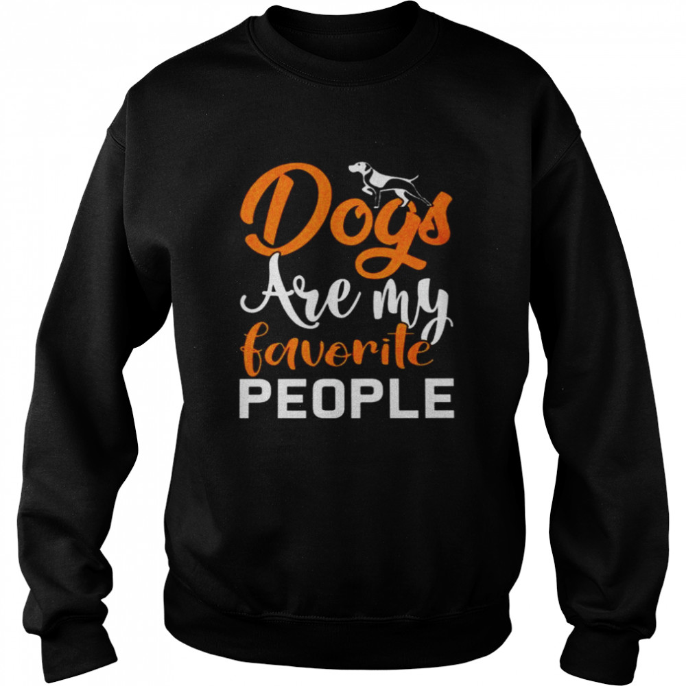 Dogs Are My Favorite People shirt Unisex Sweatshirt