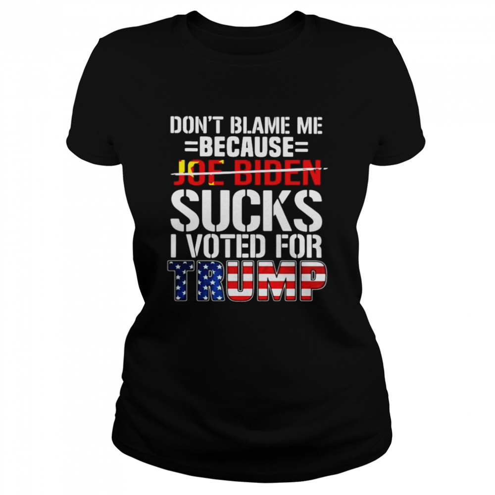 Don_t Blame Me Because Joe Biden Sucks O Voted For Trump American Flag Classic Women's T-shirt