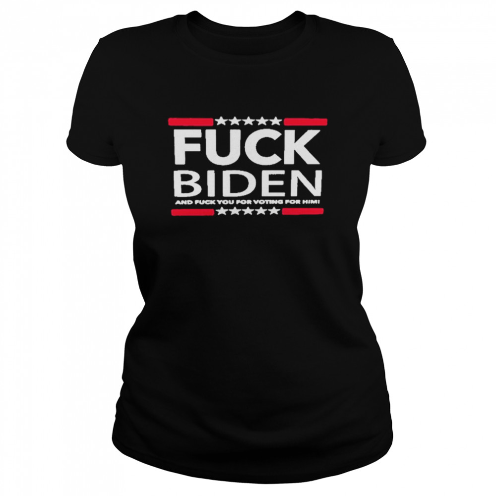 Fuck biden and fuck you for voting for him american shirt Classic Women's T-shirt