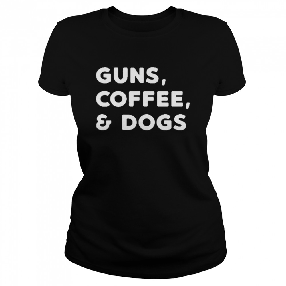 Guns coffee and dogs shirt Classic Women's T-shirt