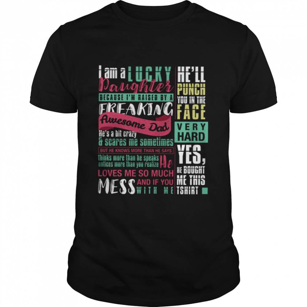 I Am A Lucky Daughter Because I’m Raised By A Freaking Awesome Dad He’s A Bit Crazy Scares Me Sometimes He’ll Punch You In The Face Very Hard Classic Men's T-shirt