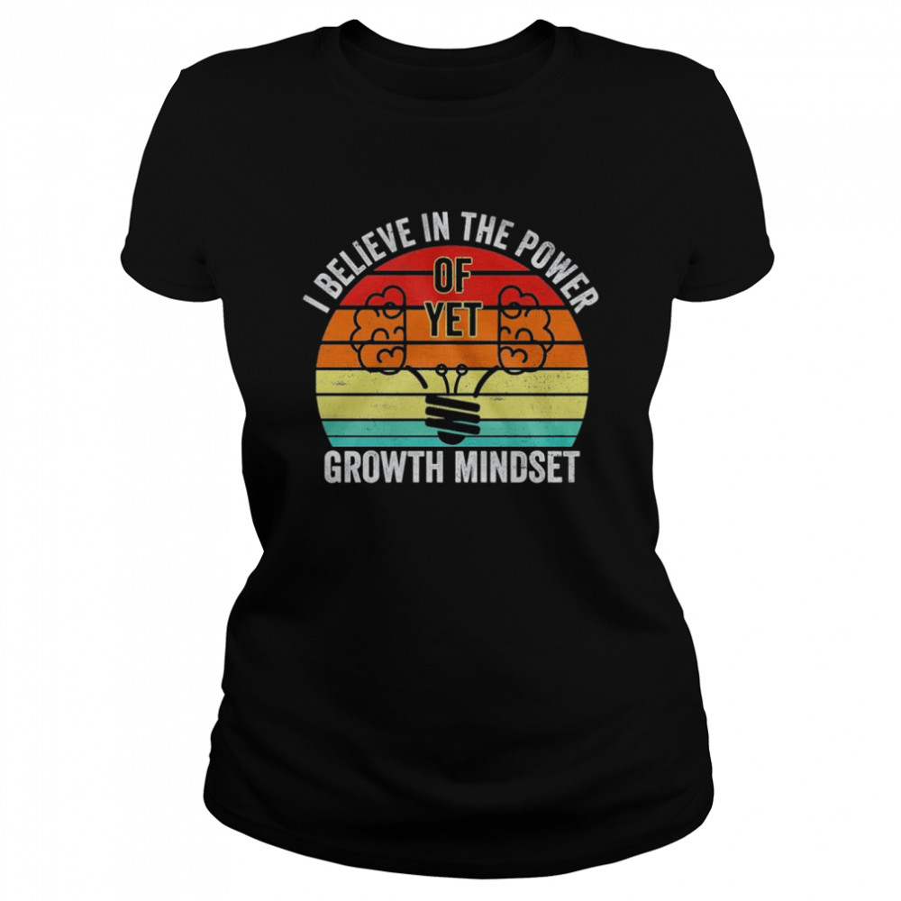 I believe in the power of yet growth mindset vintage shirt Classic Women's T-shirt