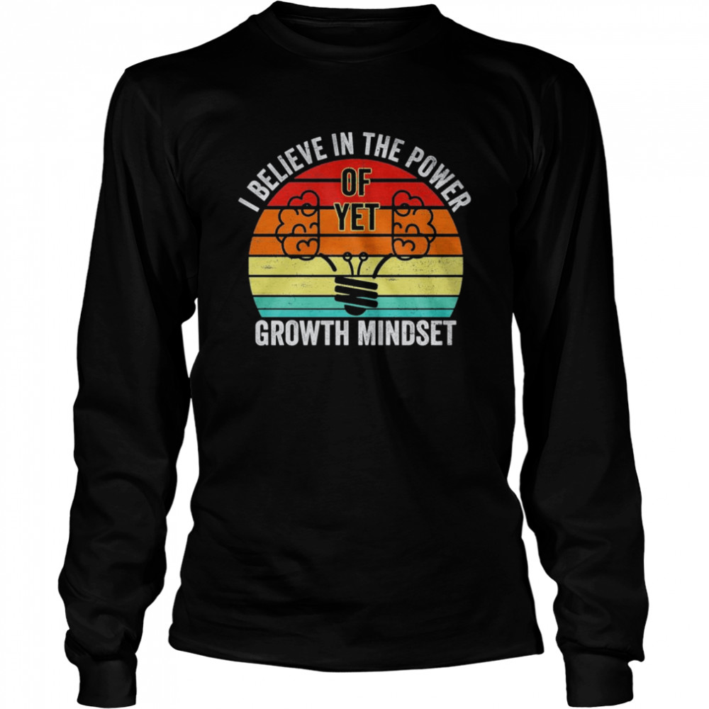 I believe in the power of yet growth mindset vintage shirt Long Sleeved T-shirt