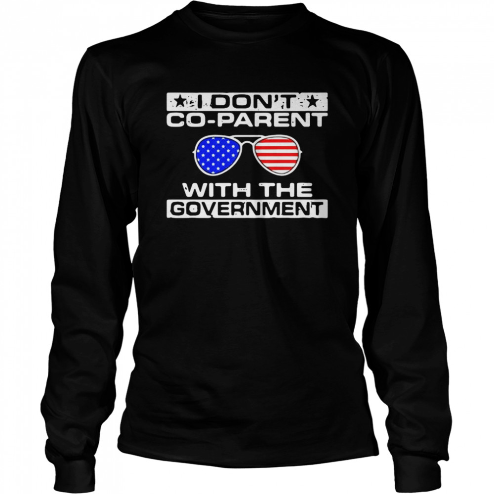 I don’t co-parent with the government American flag shirt Long Sleeved T-shirt