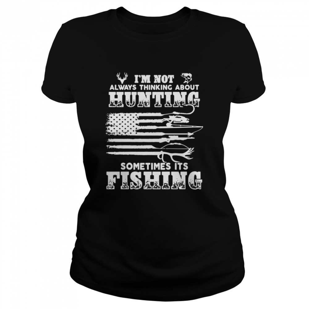 I’m not always thinking about sometimes it’s fishing American flag shirt Classic Women's T-shirt